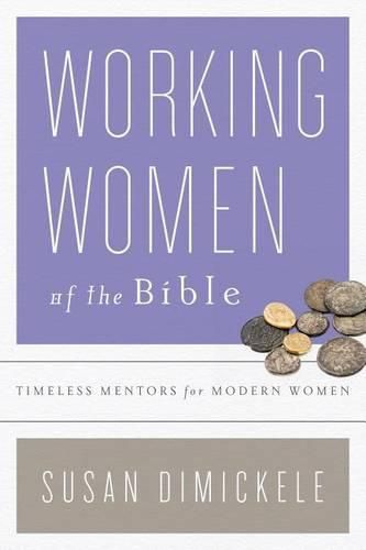 Cover image for Working Women of the Bible: Timeless Mentors for Modern Women