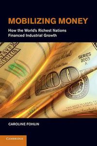 Cover image for Mobilizing Money: How the World's Richest Nations Financed Industrial Growth