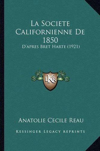 La Societe Californienne de 1850: D'Apres Bret Harte (1921)