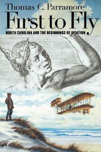 Cover image for First to Fly: North Carolina and the Beginnings of Aviation