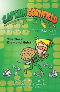 Cover image for Captain Cornfield and Diamondy the Bad Guy: The Great Diamond Heist, Book One