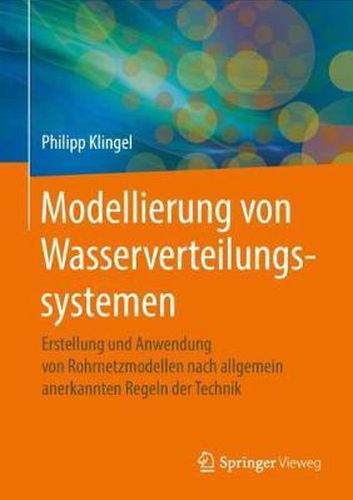 Cover image for Modellierung von Wasserverteilungssystemen: Erstellung und Anwendung von Rohrnetzmodellen nach allgemein anerkannten Regeln der Technik