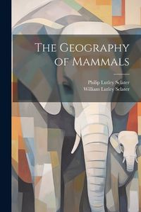 Cover image for The Geography of Mammals