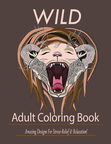 Cover image for Wild: Adult Coloring Book: Amazing Designs for Stress-Relief and Relaxation