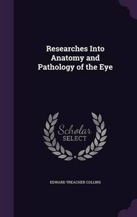 Cover image for Researches Into Anatomy and Pathology of the Eye