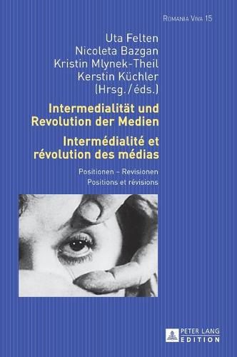 Cover image for Intermedialitaet Und Revolution Der Medien- Intermedialite Et Revolution Des Medias: Positionen - Revisionen- Positions Et Revisions