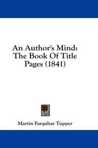 Cover image for An Author's Mind: The Book of Title Pages (1841)