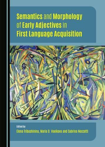 Cover image for Semantics and Morphology of Early Adjectives in First Language Acquisition