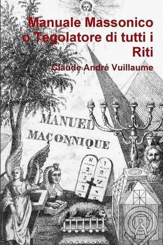 Cover image for Manuale Massonico o Tegolatore Di Tutti I Riti