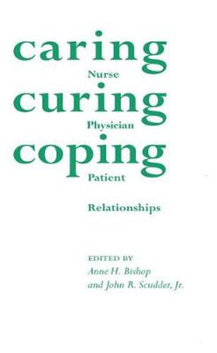 Cover image for Caring Curing Coping: Nurse, Physician and Patient Relationships