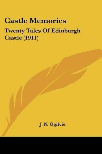 Castle Memories: Twenty Tales of Edinburgh Castle (1911)