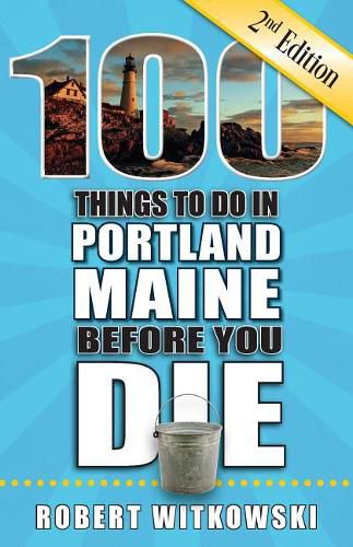 Cover image for 100 Things to Do in Portland, Maine Before You Die, 2nd Edition