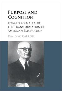Cover image for Purpose and Cognition: Edward Tolman and the Transformation of American Psychology