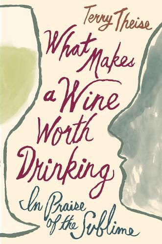 Cover image for What Makes a Wine Worth Drinking: In Praise of the Sublime