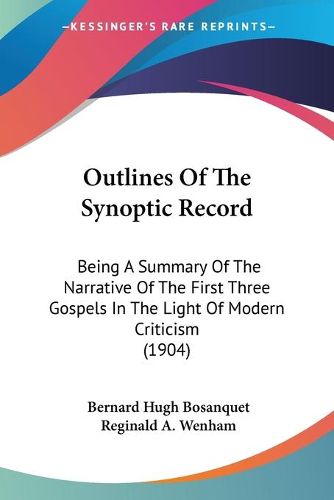 Cover image for Outlines of the Synoptic Record: Being a Summary of the Narrative of the First Three Gospels in the Light of Modern Criticism (1904)