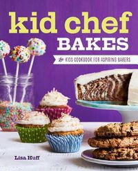 Cover image for Kid Chef Bakes: The Kids Cookbook for Aspiring Bakers