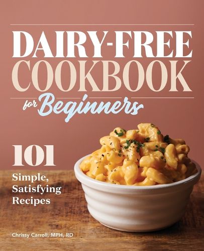 Cover image for Dairy-Free Cookbook for Beginners: 101 Simple, Satisfying Recipes