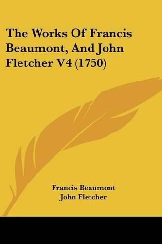 Cover image for The Works of Francis Beaumont, and John Fletcher V4 (1750)