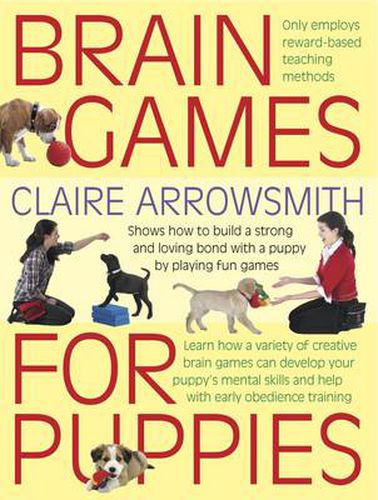 Brain Games for Puppies: Shows How to Build a Stong and Loving Bond with a Puppy by Playing Fun Games