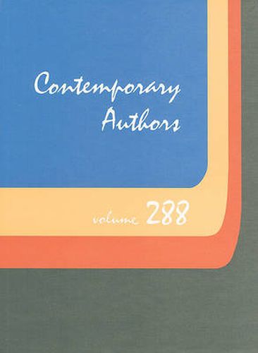 Cover image for Contemporary Authors, Volume 288: A Bio-Bibliographical Guide to Current Writers in Fiction, General Nonfiction, Poetry, Journalism, Drama, Motion Pictures, Television, and Other Fields