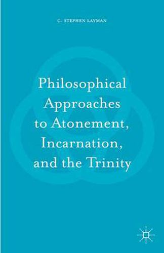 Cover image for Philosophical Approaches to Atonement, Incarnation, and the Trinity