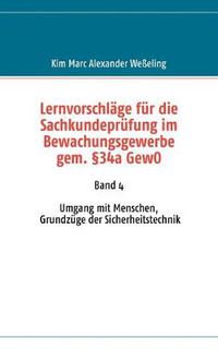 Cover image for Lernvorschlage fur die Sachkundeprufung im Bewachungsgewerbe gem. 34a GewO: Band 4 Umgang mit Menschen, Grundzuge der Sicherheitstechnik