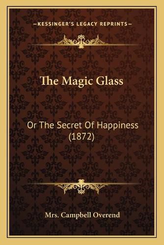 The Magic Glass: Or the Secret of Happiness (1872)