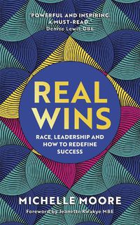 Cover image for Real Wins *CMI MANAGEMENT BOOK OF THE YEAR 2022 LONGLIST*: Race, Leadership and How to Redefine Success