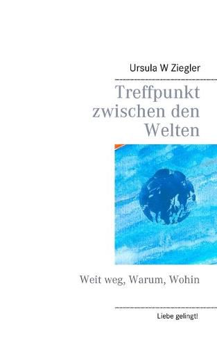 Cover image for Treffpunkt zwischen den Welten: Weit weg, Warum, Wohin