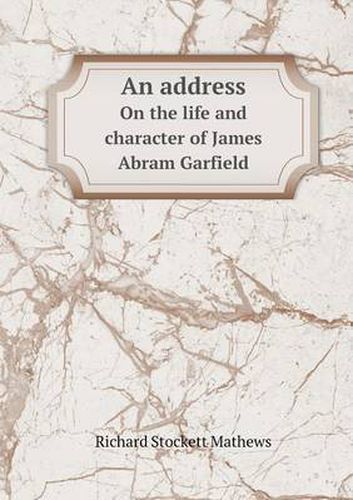 Cover image for An address On the life and character of James Abram Garfield