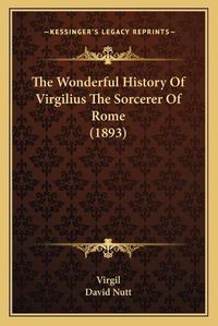 Cover image for The Wonderful History of Virgilius the Sorcerer of Rome (1893)