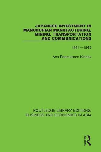 Cover image for Japanese Investment in Manchurian Manufacturing, Mining, Transportation and Communications 1931-1945