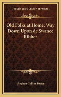 Cover image for Old Folks at Home; Way Down Upon de Swanee Ribber