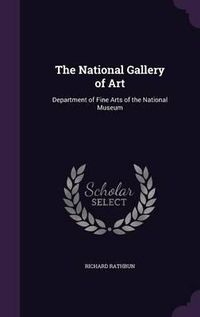 Cover image for The National Gallery of Art: Department of Fine Arts of the National Museum