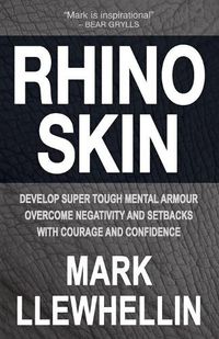 Cover image for Rhino Skin: Develop Super Tough Mental Armour Overcome Negativity With Courage And Confidence