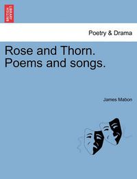 Cover image for Rose and Thorn. Poems and Songs.