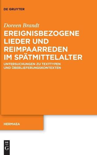 Cover image for Ereignisbezogene Lieder Und Reimpaarreden Im Spatmittelalter: Untersuchungen Zu Texttypen Und UEberlieferungskontexten