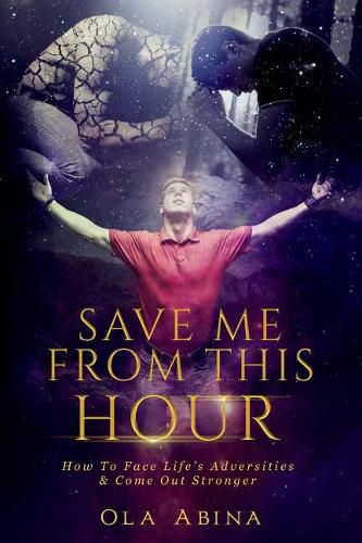 Cover image for Save Me From This Hour: How To Face Lifes Adversities & Come Out Stronger