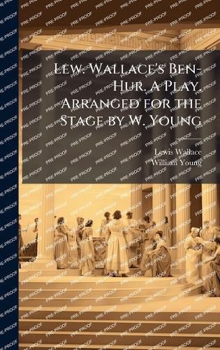 Cover image for Lew. Wallace's Ben-Hur. A Play. Arranged for the Stage by W. Young