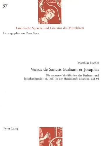 Cover image for Versus de Sanctis Barlaam Et Josaphat: Die Anonyme Versifikation Der Barlaam- Und Josaphatlegende (12. Jhd.) in Der Handschrift Besancon Bm 94