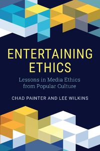 Cover image for Entertaining Ethics: Lessons in Media Ethics from Popular Culture