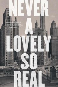 Cover image for Never a Lovely So Real: The Life and Work of Nelson Algren