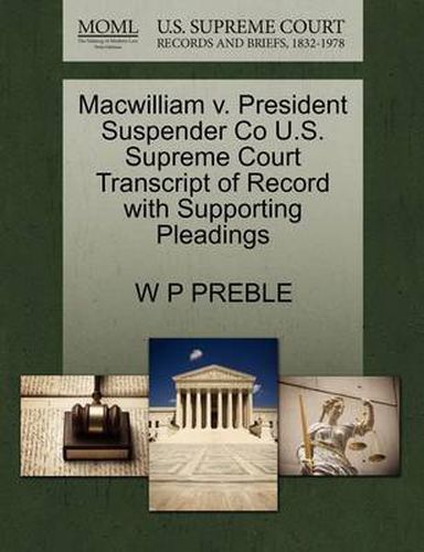 Cover image for Macwilliam V. President Suspender Co U.S. Supreme Court Transcript of Record with Supporting Pleadings