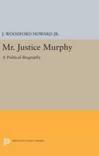 Cover image for Mr. Justice Murphy: A Political Biography