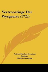 Cover image for Vertroostinge Der Wysgeerte (1722)