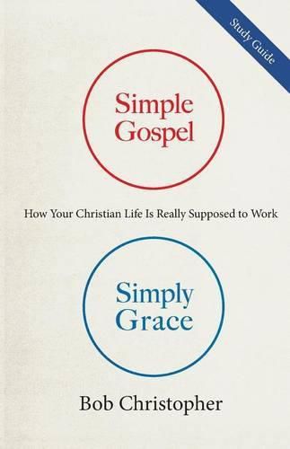 Cover image for Simple Gospel, Simply Grace Study Guide: How Your Christian Life is Really Supposed to Work