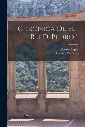 Cover image for Chronica de el-Rei D. Pedro I