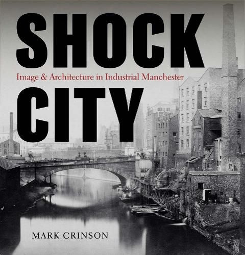 Cover image for Shock City: Image and Architecture in Industrial Manchester