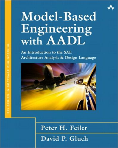 Cover image for Model-Based Engineering with AADL: An Introduction to the SAE Architecture Analysis & Design Language