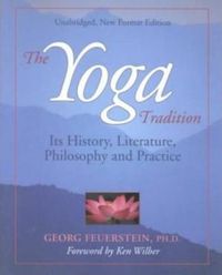 Cover image for The Yoga Tradition: its History, Literature, Philosophy and Practice